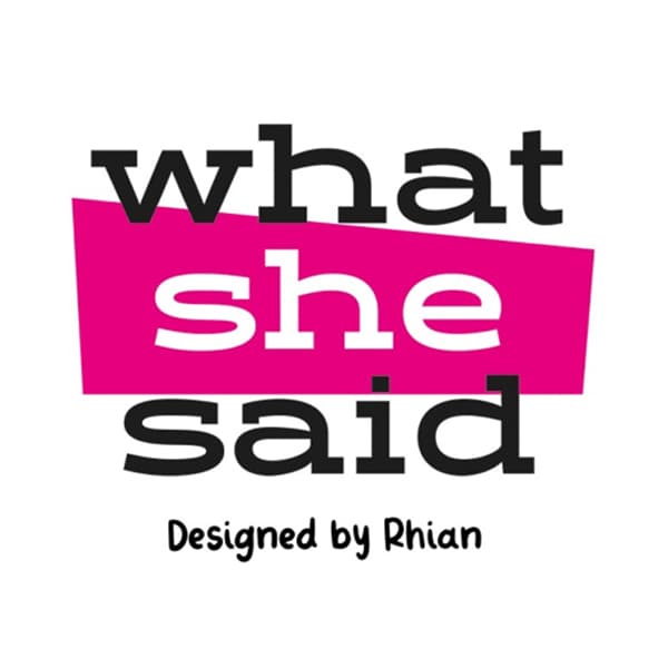 What She Said Designed by Rhian